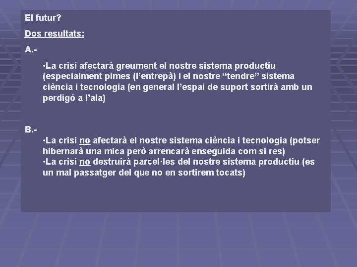 El futur? Dos resultats: A. - • La crisi afectarà greument el nostre sistema