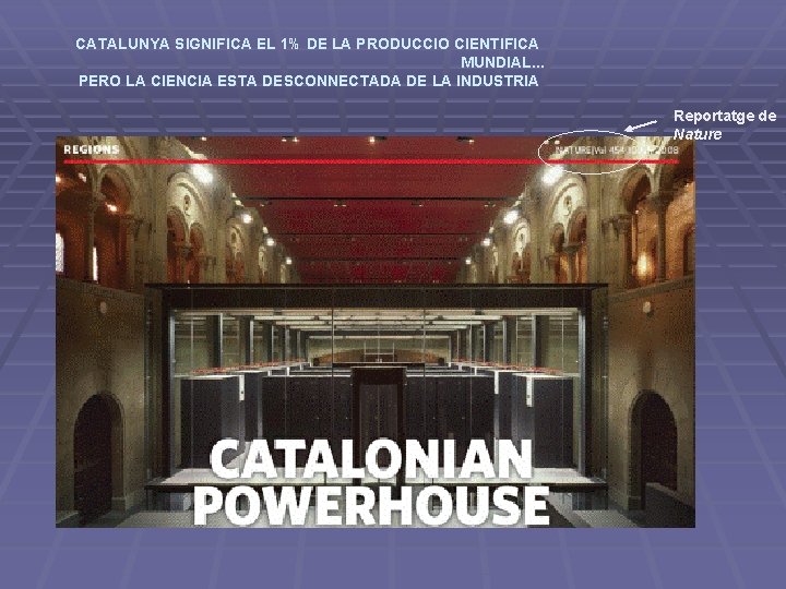 CATALUNYA SIGNIFICA EL 1% DE LA PRODUCCIO CIENTIFICA MUNDIAL. . . PERO LA CIENCIA