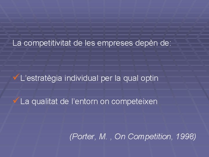La competitivitat de les empreses depèn de: ü L’estratègia individual per la qual optin