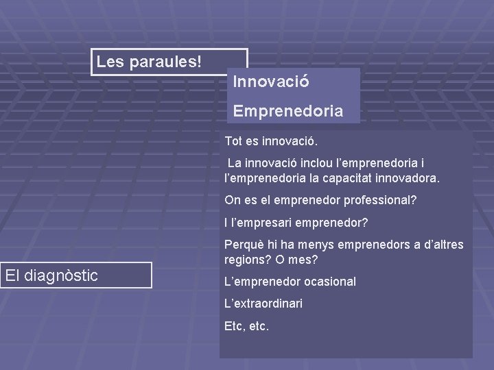 Les paraules! Innovació Emprenedoria Tot es innovació. La innovació inclou l’emprenedoria i l’emprenedoria la