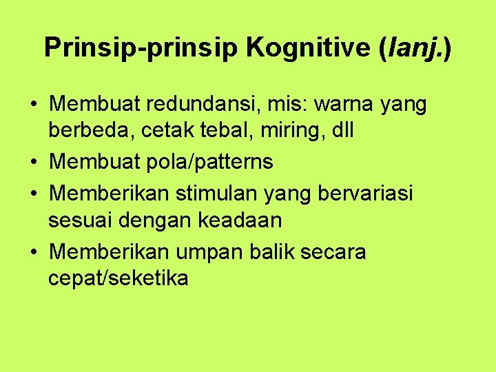 Prinsip-prinsip Kognitive (lanj. ) • Membuat redundansi, mis: warna yang berbeda, cetak tebal, miring,