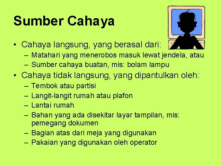 Sumber Cahaya • Cahaya langsung, yang berasal dari: – Matahari yang menerobos masuk lewat