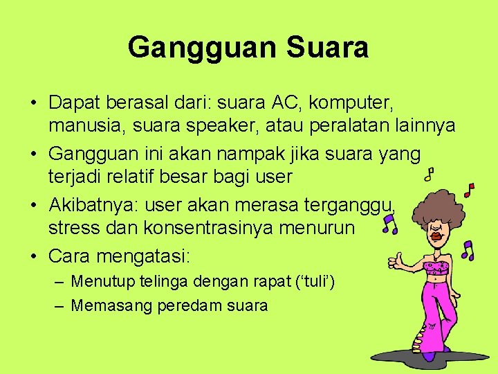 Gangguan Suara • Dapat berasal dari: suara AC, komputer, manusia, suara speaker, atau peralatan