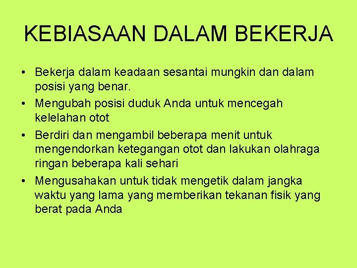 KEBIASAAN DALAM BEKERJA • Bekerja dalam keadaan sesantai mungkin dalam posisi yang benar. •