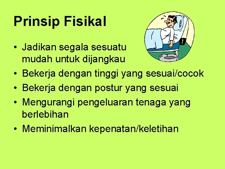 Prinsip Fisikal • Jadikan segala sesuatu mudah untuk dijangkau • Bekerja dengan tinggi yang