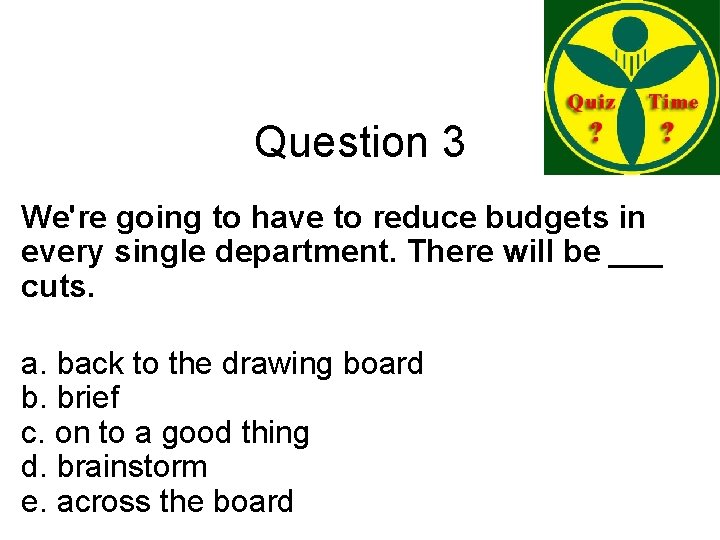 Question 3 We're going to have to reduce budgets in every single department. There Question 3 We're going to have to reduce budgets in every single department. There