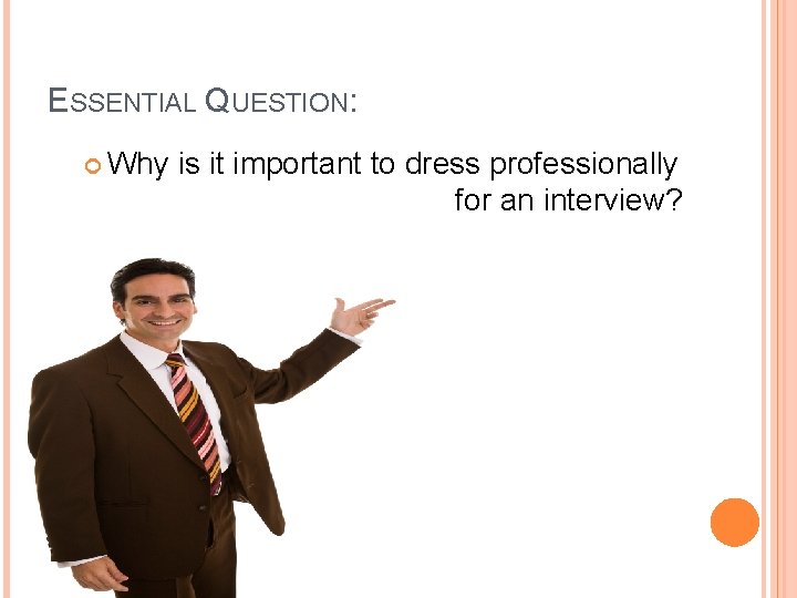 ESSENTIAL QUESTION: Why is it important to dress professionally for an interview? 