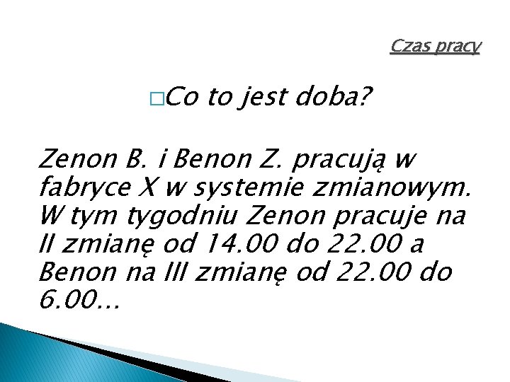 Czas pracy �Co to jest doba? Zenon B. i Benon Z. pracują w fabryce