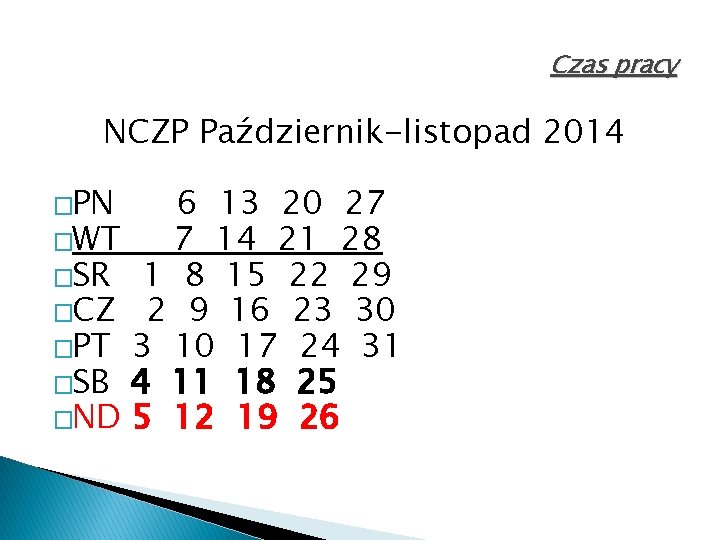 Czas pracy NCZP Październik-listopad 2014 �PN 6 13 20 27 �WT 7 14 21