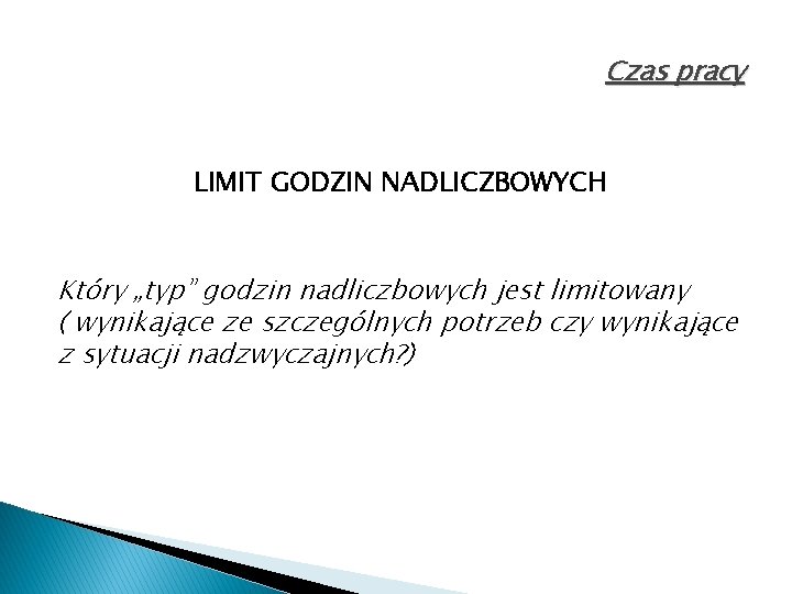 Czas pracy LIMIT GODZIN NADLICZBOWYCH Który „typ” godzin nadliczbowych jest limitowany ( wynikające ze