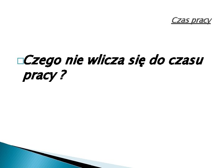 Czas pracy �Czego pracy ? nie wlicza się do czasu 