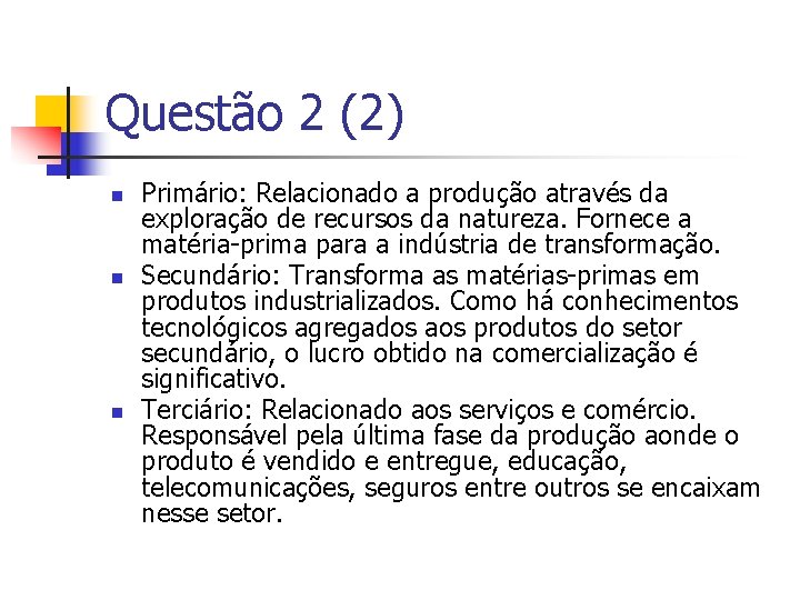 Questão 2 (2) n n n Primário: Relacionado a produção através da exploração de