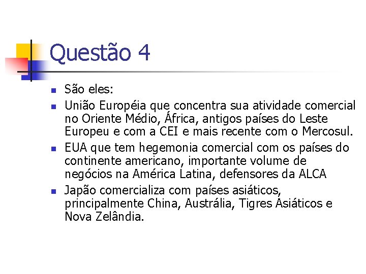 Questão 4 n n São eles: União Européia que concentra sua atividade comercial no