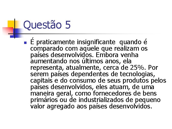 Questão 5 n É praticamente insignificante quando é comparado com aquele que realizam os