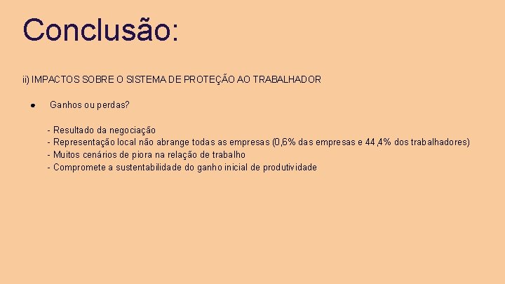 Conclusão: ii) IMPACTOS SOBRE O SISTEMA DE PROTEÇÃO AO TRABALHADOR ● Ganhos ou perdas?