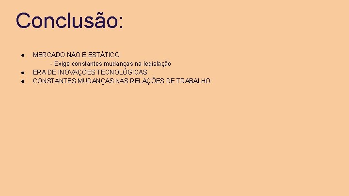 Conclusão: ● ● ● MERCADO NÃO É ESTÁTICO - Exige constantes mudanças na legislação