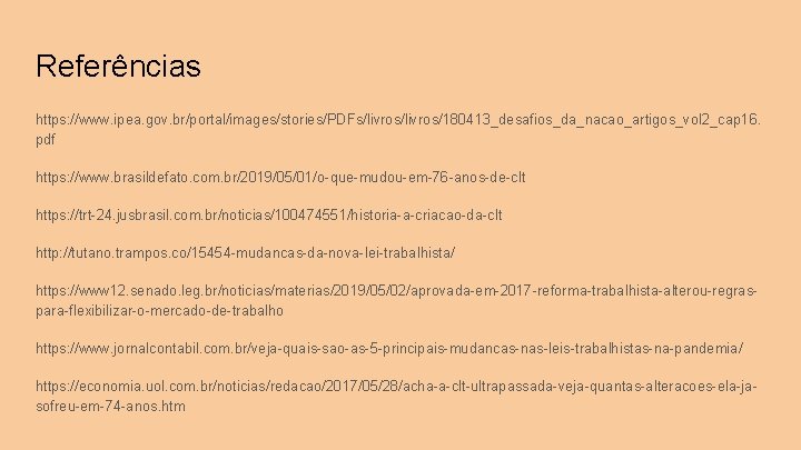 Referências https: //www. ipea. gov. br/portal/images/stories/PDFs/livros/180413_desafios_da_nacao_artigos_vol 2_cap 16. pdf https: //www. brasildefato. com. br/2019/05/01/o-que-mudou-em-76