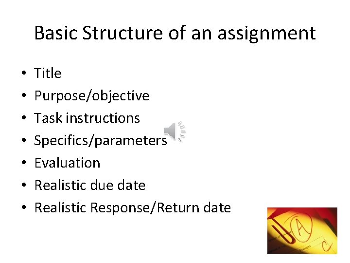 Basic Structure of an assignment • • Title Purpose/objective Task instructions Specifics/parameters Evaluation Realistic