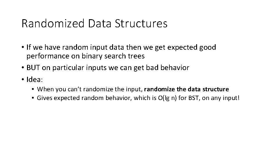 Randomized Data Structures • If we have random input data then we get expected