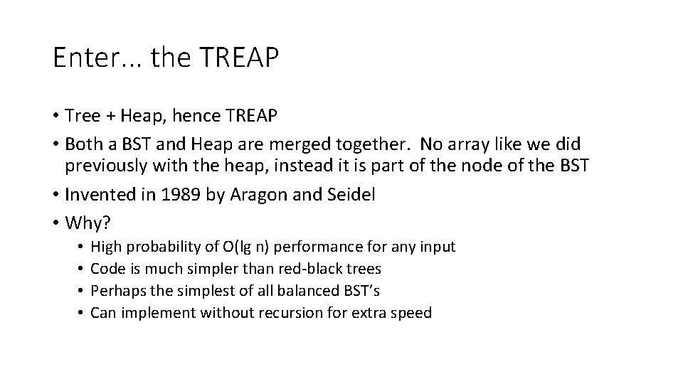 Enter. . . the TREAP • Tree + Heap, hence TREAP • Both a Enter. . . the TREAP • Tree + Heap, hence TREAP • Both a