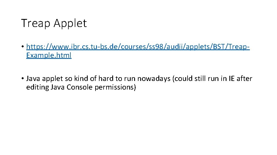 Treap Applet • https: //www. ibr. cs. tu-bs. de/courses/ss 98/audii/applets/BST/Treap. Example. html • Java