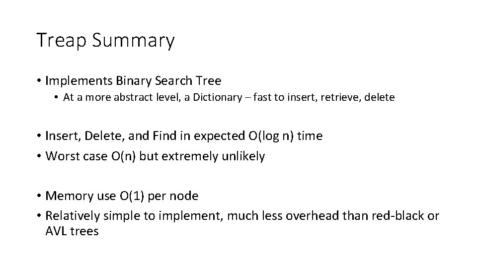 Treap Summary • Implements Binary Search Tree • At a more abstract level, a