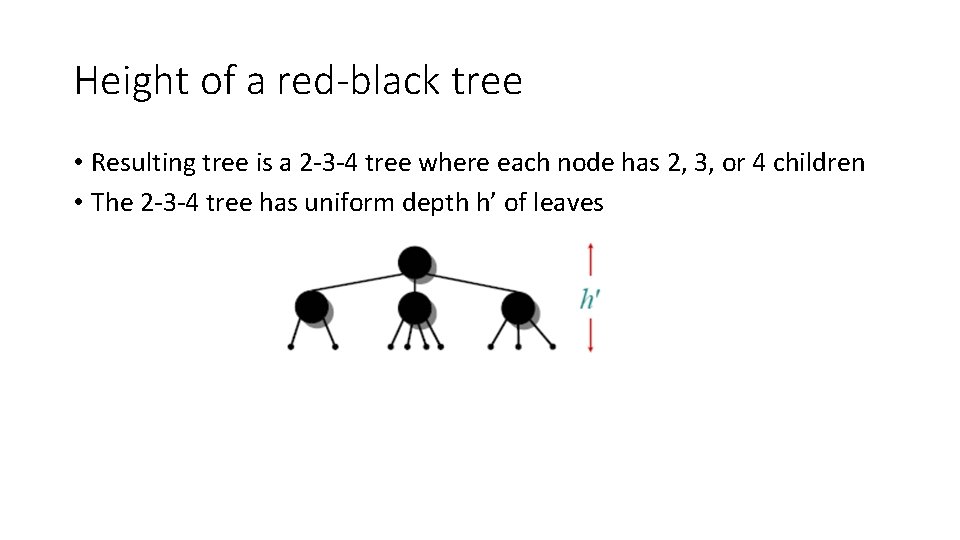 Height of a red-black tree • Resulting tree is a 2 -3 -4 tree