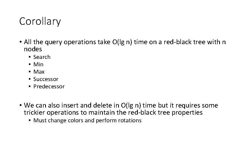 Corollary • All the query operations take O(lg n) time on a red-black tree Corollary • All the query operations take O(lg n) time on a red-black tree