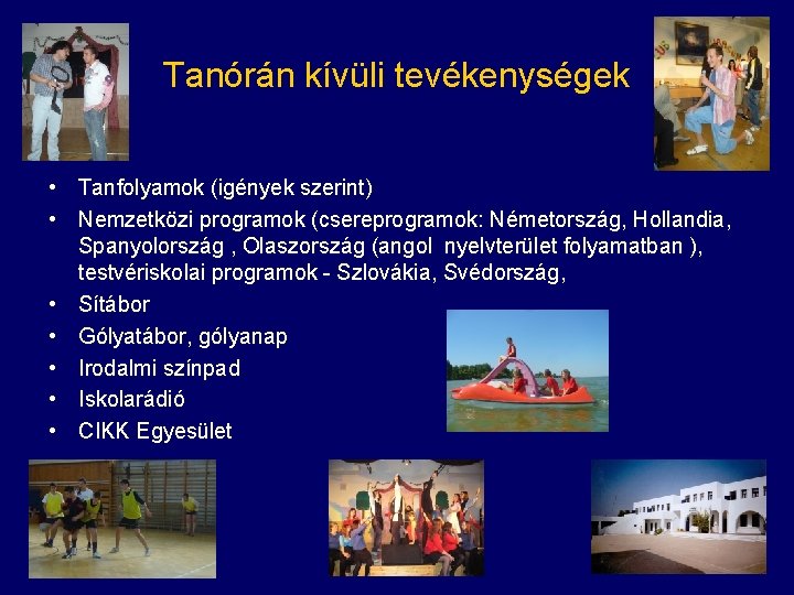 Tanórán kívüli tevékenységek • Tanfolyamok (igények szerint) • Nemzetközi programok (csereprogramok: Németország, Hollandia, Spanyolország