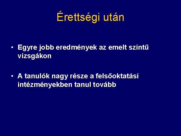 Érettségi után • Egyre jobb eredmények az emelt szintű vizsgákon • A tanulók nagy