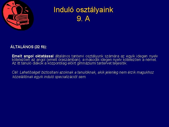 Induló osztályaink 9. A ÁLTALÁNOS (32 fő): Emelt angol oktatással általános tantervi osztályunk számára