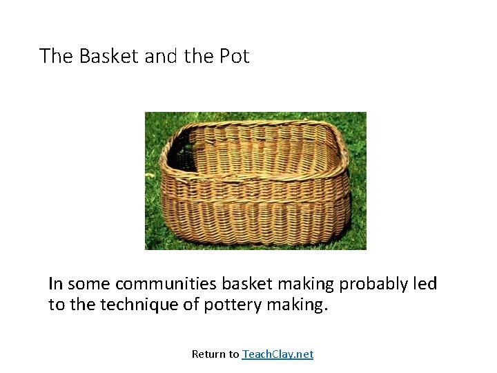 The Basket and the Pot In some communities basket making probably led to the