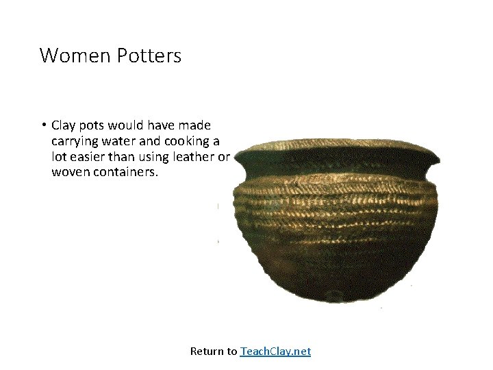 Women Potters • Clay pots would have made carrying water and cooking a lot