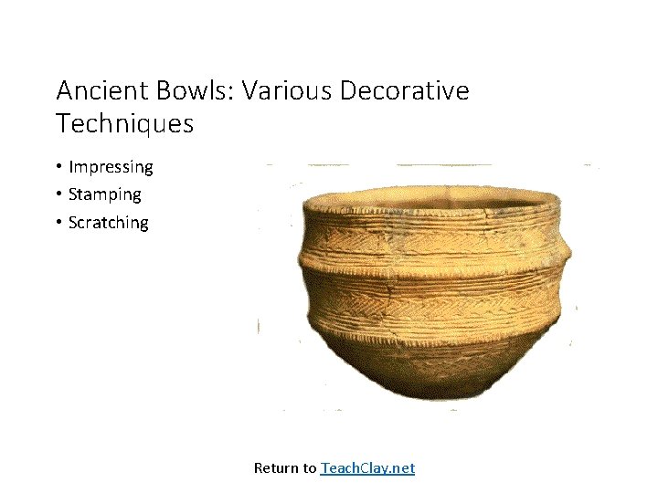 Ancient Bowls: Various Decorative Techniques • Impressing • Stamping • Scratching Return to Teach.