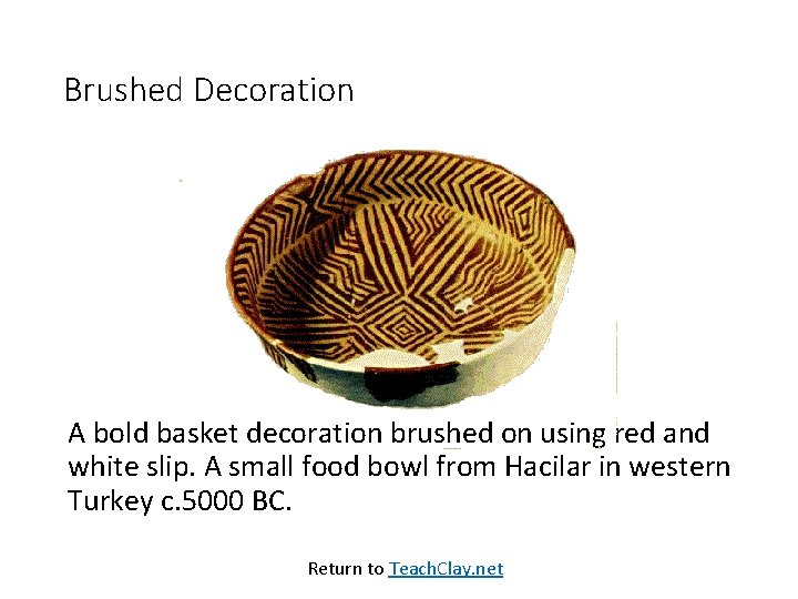 Brushed Decoration A bold basket decoration brushed on using red and white slip. A