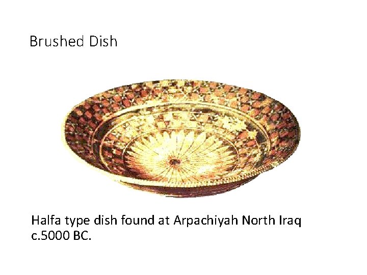 Brushed Dish Halfa type dish found at Arpachiyah North Iraq c. 5000 BC. 