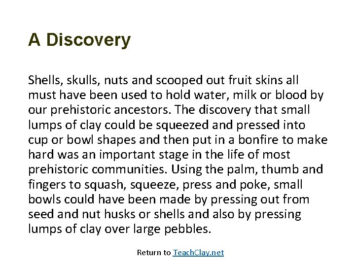 A Discovery Shells, skulls, nuts and scooped out fruit skins all must have been