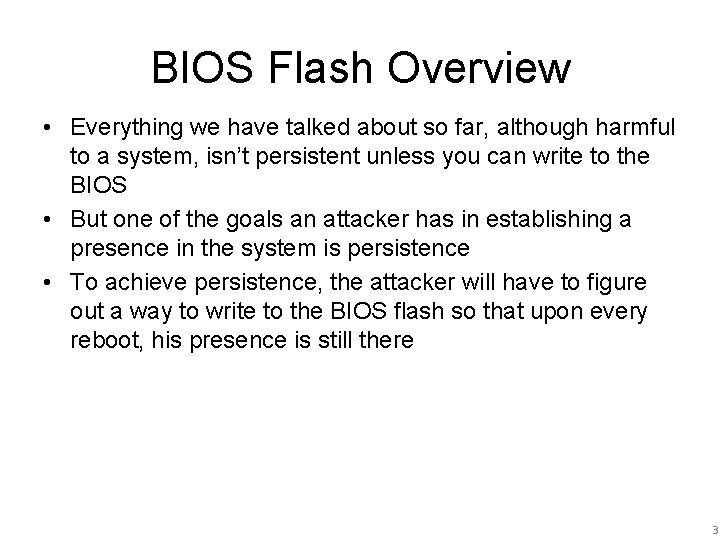 BIOS Flash Overview • Everything we have talked about so far, although harmful to