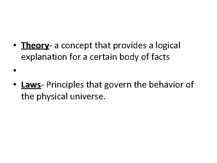  • Theory- a concept that provides a logical explanation for a certain body