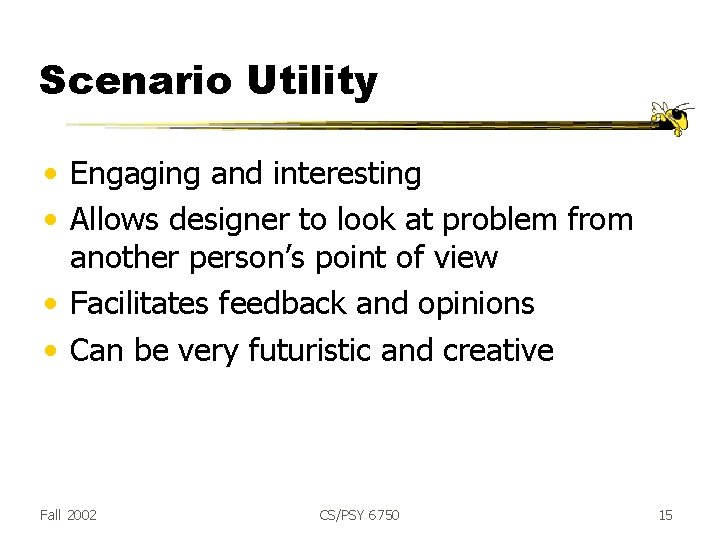 Scenario Utility • Engaging and interesting • Allows designer to look at problem from