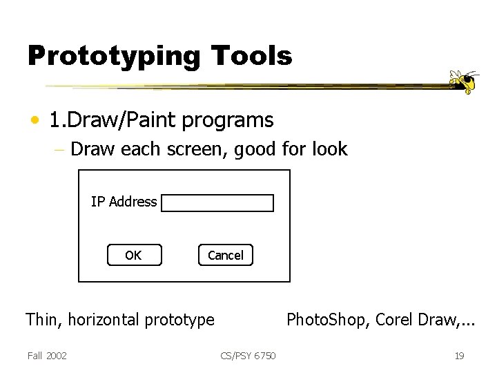 Prototyping Tools • 1. Draw/Paint programs - Draw each screen, good for look IP