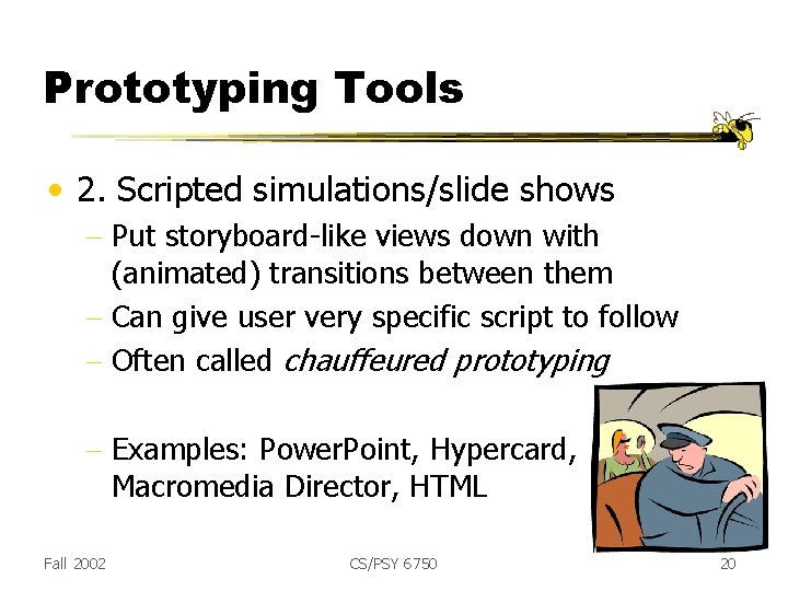 Prototyping Tools • 2. Scripted simulations/slide shows - Put storyboard-like views down with (animated)