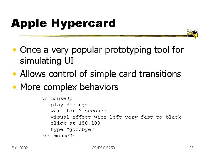 Apple Hypercard • Once a very popular prototyping tool for simulating UI • Allows