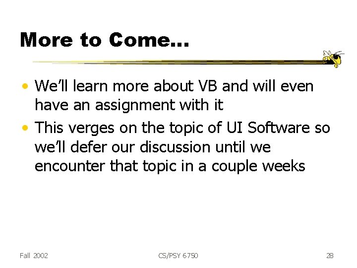 More to Come… • We’ll learn more about VB and will even have an