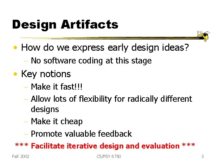 Design Artifacts • How do we express early design ideas? - No software coding