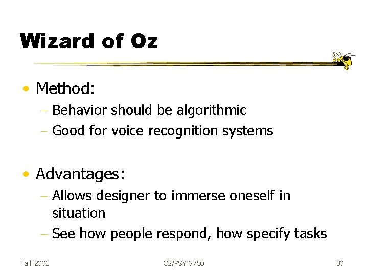 Wizard of Oz • Method: - Behavior should be algorithmic - Good for voice