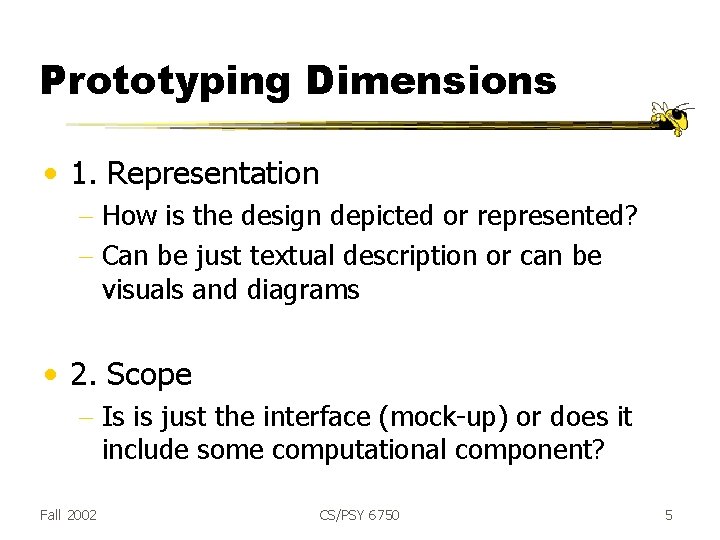 Prototyping Dimensions • 1. Representation - How is the design depicted or represented? -