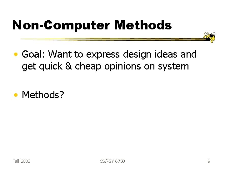 Non-Computer Methods • Goal: Want to express design ideas and get quick & cheap