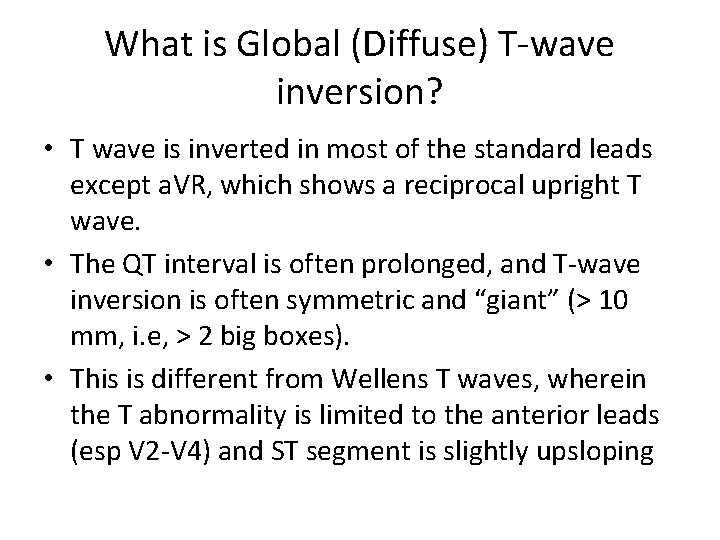 What is Global (Diffuse) T-wave inversion? • T wave is inverted in most of