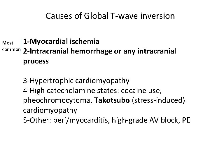 Causes of Global T-wave inversion Most common 1 -Myocardial ischemia 2 -Intracranial hemorrhage or